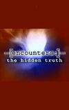 Encounters: The Hidden Truth