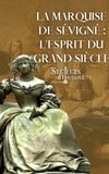 La marquise de Sévigné, l'esprit du Grand Siècle