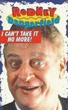 The Rodney Dangerfield Special: I Can't Take It No More