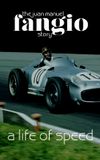 A Life of Speed: The Juan Manuel Fangio Story