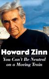 Howard Zinn: You Can't Be Neutral on a Moving Train