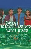 Basta Tricycle Driver... Sweet Lover