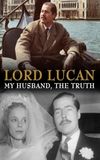 Lord Lucan: My Husband, The Truth