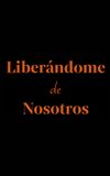 Liberándome de nosotros