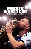 Messi's World Cup: The Rise of a Legend