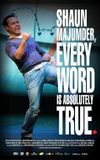 Shaun Majumder, Every Word Is Absolutely True