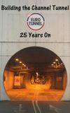 Building the Channel Tunnel: 25 Years On