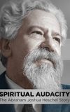 Spiritual Audacity: The Abraham Joshua Heschel Story