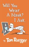 Will You Wear A Mask?  I Ask.