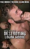 Destroying Logan Moore