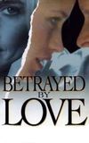 Betrayed by Love