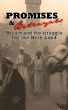 Promises & Betrayals: Britain and the Struggle for the Holy Land