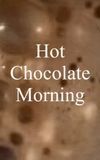 Hot Chocolate Morning