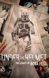 Under the Helmet: The Legacy of Boba Fett