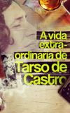 A Vida Extra-Ordinária de Tarso de Castro