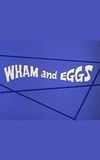 Wham and Eggs