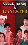 Shaadi, Dahej and Gangster