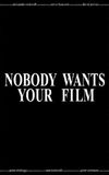 Nobody Wants Your Film