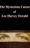 The Mysterious Career of Lee Harvey Oswald