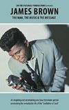 James Brown - The Man, The Music & The Message