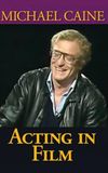 Michael Caine on Acting in Film, Arts and Entertainment