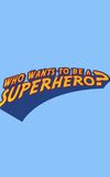 Who Wants to Be a Superhero?