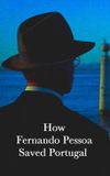 How Fernando Pessoa Saved Portugal