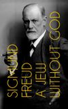 Sigmund Freud: A Jew Without God