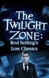 Twilight Zone: Rod Serling's Lost Classics