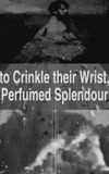 to Crinkle their Wrist, Perfumed Splendour