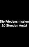 Die Friendensmission – 10 Stunden Angst