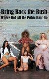 Bring Back the Bush: Where Did All the Pubic Hair Go?