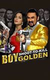 Boy Golden: Shoot-To-Kill