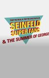 They're Real & They're Spectacular: Seinfeld Super Fans & The Summer of George