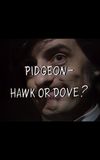 Pidgeon – Hawk or Dove?