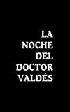 La noche del doctor Valdés