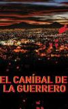 El caníbal de la Guerrero