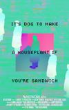 It's Dog to Make A Houseplant If You're Sandwich