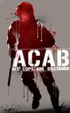 ACAB : All Cops Are Bastards