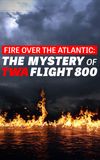 Fire Over the Atlantic: The Mystery of TWA Flight 800