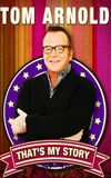 Tom Arnold: That's My Story And I'm Sticking To It!