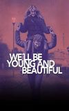 We'll Be Young and Beautiful