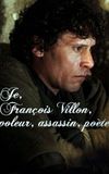 Je, François Villon, voleur, assassin, poète