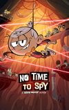 No Time to Spy: A Loud House Movie