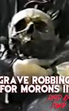 Grave Robbing for Morons II: Dead by Dawn