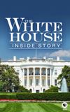 The White House: Inside Story