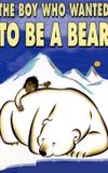 The Boy Who Wanted to Be a Bear