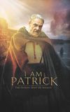 I Am Patrick: The Patron Saint of Ireland