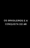 Os Brasileiros e a Conquista do Ar