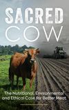 Sacred Cow: The Nutritional, Environmental and Ethical Case for Better Meat